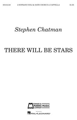 There Will Be Stars - for 2 Soprano soli and SATB Chorus a cappella - Stephen Chatman - SATB Edward B. Marks Music Company Octavo