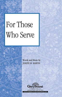 For Those Who Serve - Joseph M. Martin - SATB Shawnee Press Choral Score Octavo