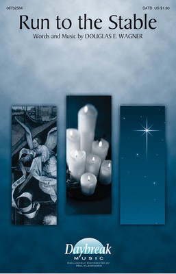 Run to the Stable - Douglas E. Wagner - SATB Daybreak Music Choral Score Octavo