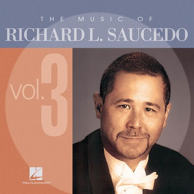 The Music of Richard L. Saucedo - Volume 3 - Richard L. Saucedo - Hal Leonard CD