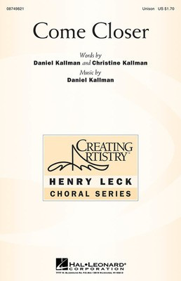 Come Closer - Daniel Kallman - Unison Christine Kallman|Daniel Kallman Hal Leonard Octavo