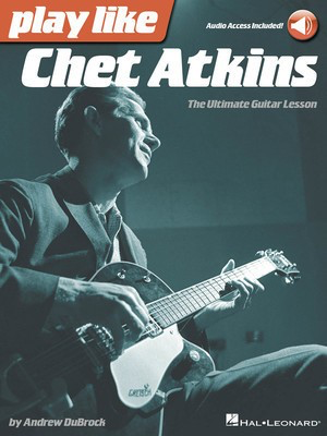 Play like Chet Atkins - The Ultimate Guitar Lesson Book with Online Audio Tracks - Guitar Andrew DuBrock Hal Leonard Guitar TAB Sftcvr/Online Audio