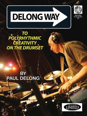 Delong Way - To Polyrhythmic Creativity on the Drumset - Drums Paul Delong Hudson Music /CD