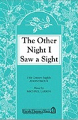 The Other Night I Saw a Sight - Michael Larkin - SATB Shawnee Press Choral Score Octavo