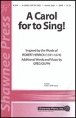 A Carol for to Sing! - Greg Gilpin - SATB Shawnee Press Choral Score Octavo