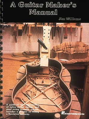 A Guitar Maker's Manual - Guitar Jim Williams Hal Leonard