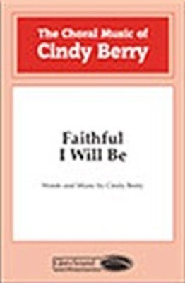 Faithful I Will Be - Cindy Berry - SATB Shawnee Press Choral Score Octavo