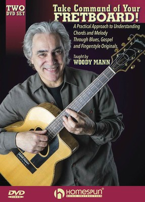 Take Command of Your Fretboard! - A Practical Approach to Understanding Chords & Melody Through Blues, Gos - Guitar Woody Mann Homespun Guitar TAB DVD