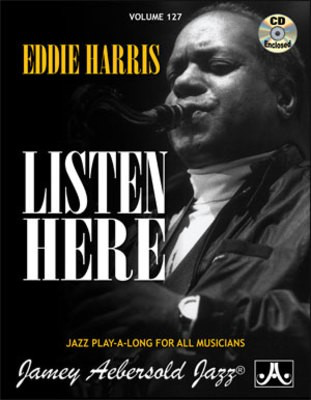 Eddie Harris - Listen Here - Volume 127 - Jazz Play-A-Long for All Musicians - Eddie Harris - All Instruments Jamey Aebersold Jazz Lead Sheet /CD