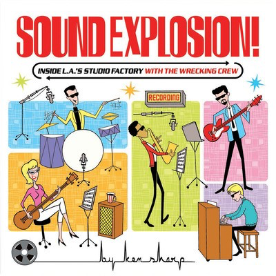 Sound Explosion! - Inside L.A.'s Studio Factory with the Wrecking Crew - Ken Sharp Wrecking Crew LLC