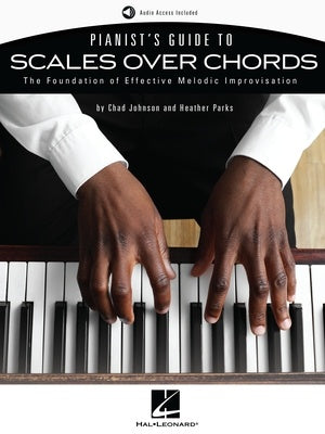 Pianist's Guide to Scales Over Chords - The Foundation of Melodic Improvisation - Chad Johnson & Heather Parks - Hal Leonard