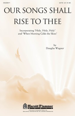 Our Songs Shall Rise To Thee - Douglas Wagner - SATB Douglas Wagner Shawnee Press Choral Score Octavo