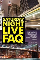 Saturday Night Live FAQ - Everything Left to Know About Television's Longest Running Comedy - Stephen Tropiano Applause Books