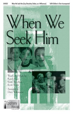 When We Seek Him - Kevin Stokes|Kristie Braselton|Randy Cox - SATB Dave Williamson Kevin Stokes|Kristie Braselton|Randy Cox Epiphany House Publishing Choral Score Octavo