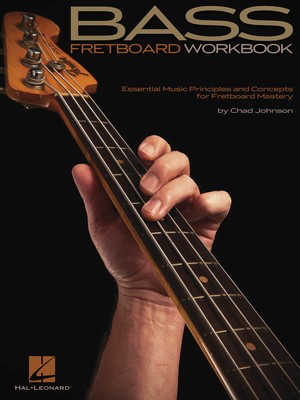 Bass Fretboard Workbook - Essential Music Principles and Concepts for Fretboard Mastery - Bass Guitar Chad Johnson Hal Leonard