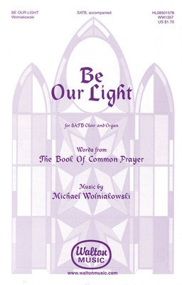 Be Our Light - Michael Wolniakowski - SATB Walton Music Choral Score Octavo