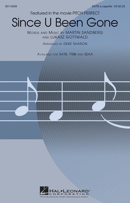 Since U Been Gone - (from Pitch Perfect) - Lukasz Gottwald|Martin Sandberg - SATB divisi Deke Sharon Hal Leonard Choral Score Octavo