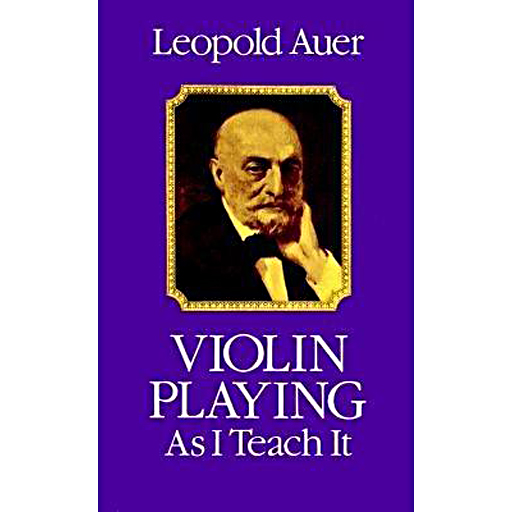 Violin Playing as I Teach - Text by Auer