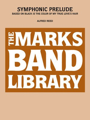 Symphonic Prelude - Based on Black Is the Color of My True Love's Hair - Alfred Reed - Edward B. Marks Music Company Score/Parts