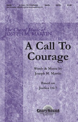 A Call to Courage - (Based on Joshua 1:6-7) - Joseph M. Martin - SATB Shawnee Press Choral Score Octavo