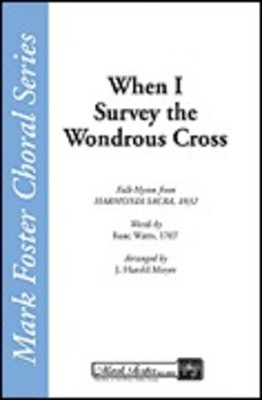 When I Survey the Wondrous Cross - Isaac Watts - SATB J. Harold Moyer Shawnee Press Choral Score Octavo