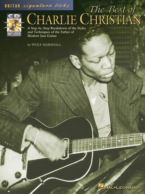 The Best of Charlie Christian - A Step-by-Step Breakdown of the Styles and Techniques of the Father of - Guitar Wolf Marshall Hal Leonard Guitar TAB /CD
