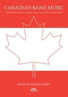 Canadian Band Music - A Qualitative Guide to Canadian Composers and Their Works for Band - Michael Burch-Pesses Meredith Music Book