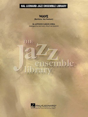 Wave - Baritone Sax Feature - Antonio Carlos Jobim - Michael Philip Mossman Hal Leonard Score/Parts