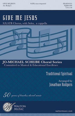 Give Me Jesus - Traditional Spiritual - SATB Jonathan Rodgers Walton Music Choral Score Octavo