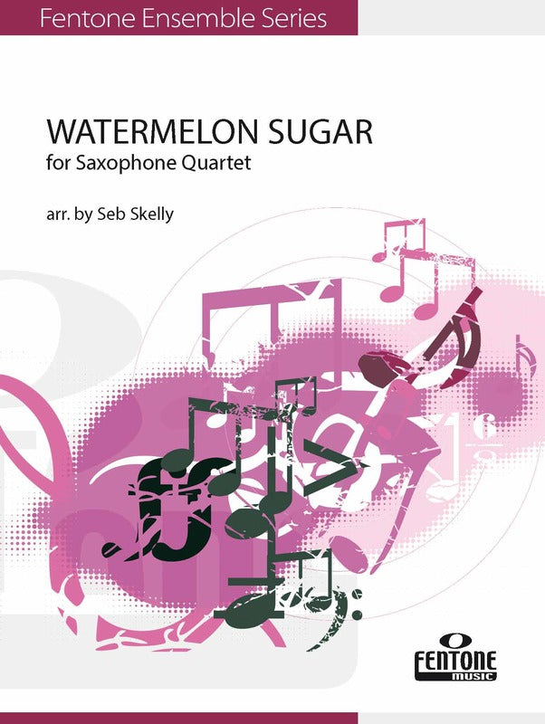Harry Styles - Watermelon Sugar - AATB Saxophone Quartet Score/Parts edited by Skelly Fentone F1006070