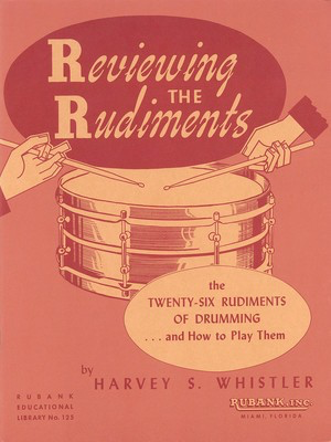 Reviewing The Rudiments - The 26 Rudiments of Drumming and How to Play Them - Harvey S. Whistler - Drums Rubank Publications