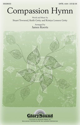 Compassion Hymn - Keith Getty|Kristyn Getty|Stuart Townend - SATB James Koerts Keith Getty|Kristyn Getty|Stuart Townend Shawnee Press Choral Score Octavo