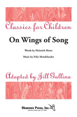 On Wings of Song - Classics for Children Series - Felix Bartholdy Mendelssohn - 2-Part/SSA Jill Gallina|Michael Gallina Heinrich Heine Shawnee Press Choral Score Octavo