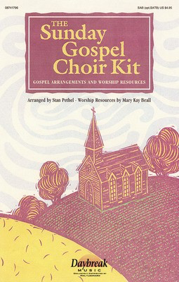 The Sunday Gospel Choir Kit - SAB Collection - SA(T)B Stan Pethel Daybreak Music Choral Score Octavo