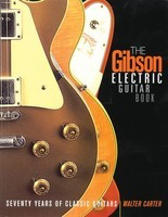 The Gibson Electric Guitar Book - Seventy Years of Classic Guitars - Guitar Walter Carter Backbeat Books