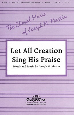Let All Creation Sing His Praise - Joseph M. Martin - SATB Shawnee Press Choral Score Octavo