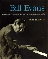 Bill Evans - Everything Happens to Me - A Musical Biography - Keith Shadwick Backbeat Books