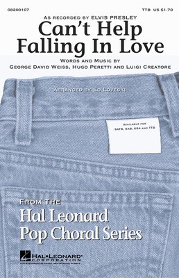Can't Help Falling in Love - George David Weiss|Hugo Peretti|Luigi Creatore - TTB Ed Lojeski Hal Leonard Choral Score Octavo