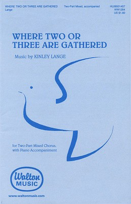 Where Two or Three Are Gathered - 2-Part Mixed - 2-Part Mixed Kinley Lange Walton Music Choral Score Octavo