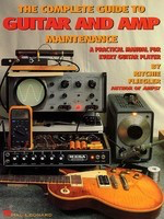 The Complete Guide to Guitar and Amp Maintenance - A Practical Manual for Every Guitar Player - Guitar Ritchie Fliegler Hal Leonard