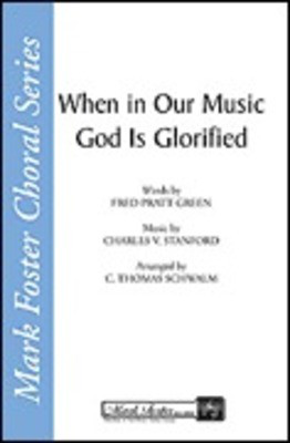 When in Our Music God Is Glorified - Charles Villiers Stanford - SATB C. Thomas Schwalm Shawnee Press Choral Score Octavo