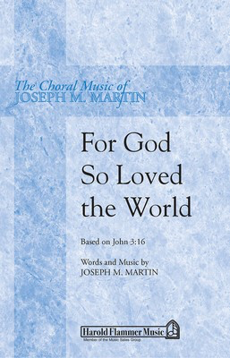 For God So Loved the World - (Based on John 3:16) - Joseph M. Martin - SATB Shawnee Press Choral Score Octavo