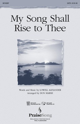My Song Shall Rise to Thee - Lowell Alexander - SATB Don Marsh PraiseSong Choral Score Octavo