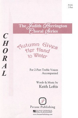 Autumn Gives Her Hand to Winter - Keith Loftis - 2-Part Pavane Publishing Choral Score Octavo