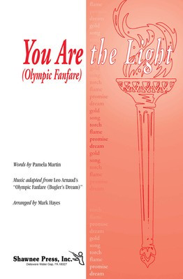 You Are the Light (Olympic Fanfare) - Pamela Martin - SATB Mark Hayes Shawnee Press Choral Score Octavo