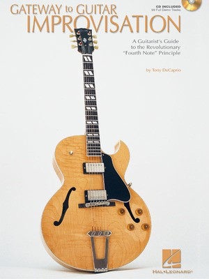 Gateway to Guitar Improvisation - A Guitarist's Guide to the Revolutionary Fourth Note Principle - Guitar Tony DeCaprio Hal Leonard Guitar TAB /CD