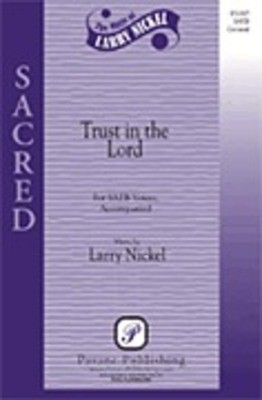 Trust in the Lord - Larry Nickel - SATB Pavane Publishing Choral Score Octavo