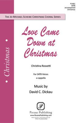 Love Came Down at Christmas - David Dickau - SATB Christina Rossetti Pavane Publishing Choral Score Octavo