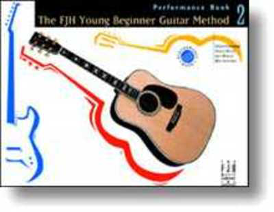 The FJH Young Beginner Guitar Method, Performance Book 2 - Performance Book 2 - David Hoge|Leo Welch|Philip Groeber|Rey Sanchez - Guitar David Hoge|Leo Welch|Philip Groeber|Rey Sanchez FJH Music Company