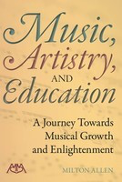 Music, Artistry and Education - A Journey Towards Musical Growth and Enlightenment - Milton Allen Meredith Music